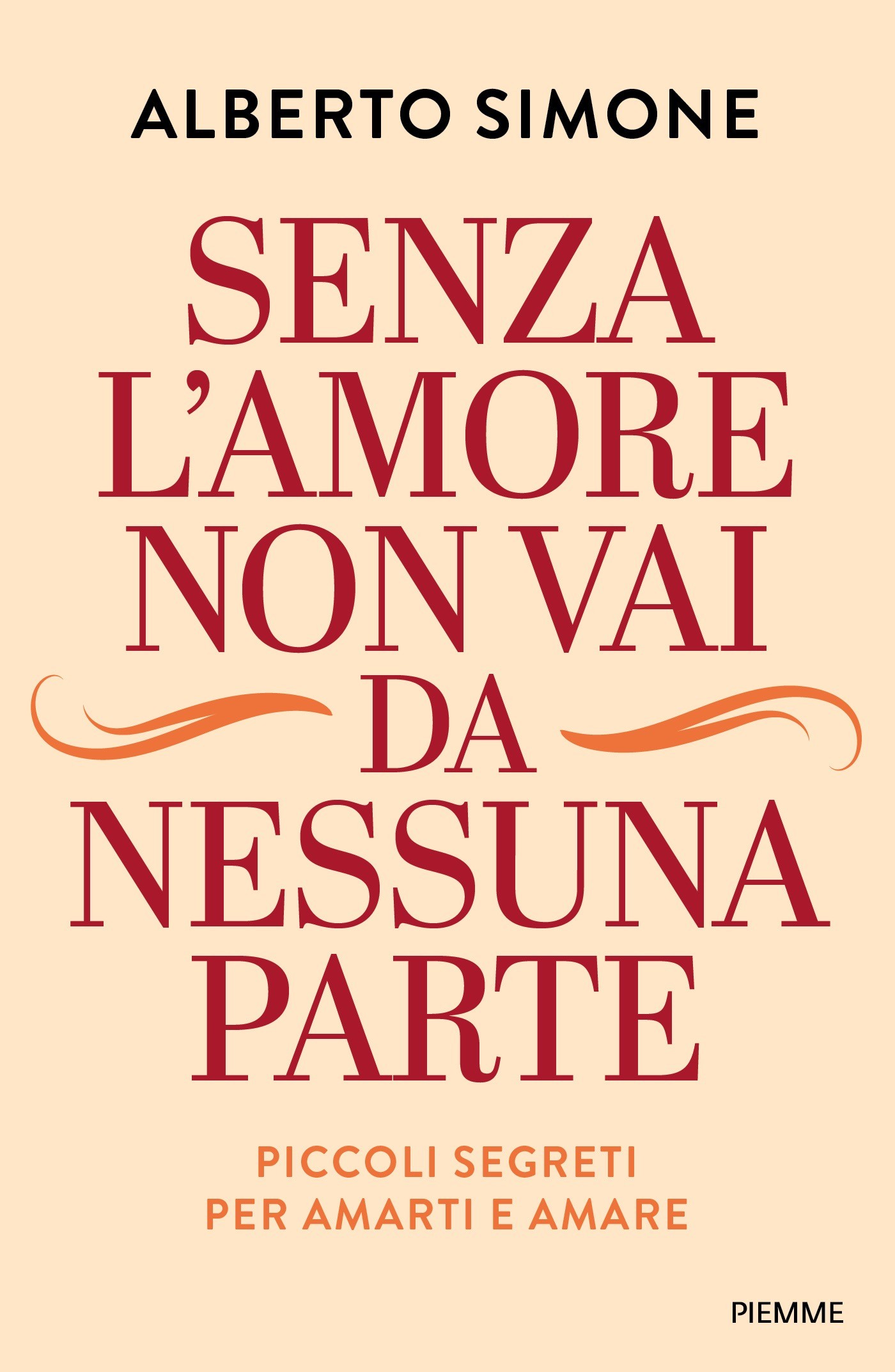 Copertina del saggio Senza l'amore non vai da nessuna parte di Alberto Simone pubblicato da Piemme