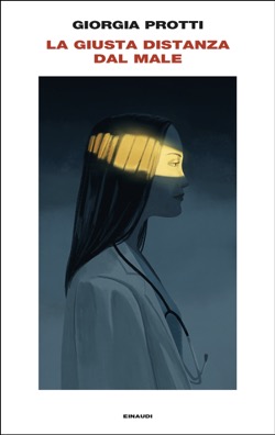 Copertina del romanzo La giusta distanza dal male di Giorgia Protti pubblicato da Einaudi