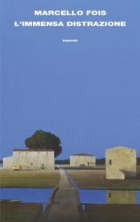 Copertina del romanzo L'immensa distrazione di Marcello Fois pubblicato da Einaudi