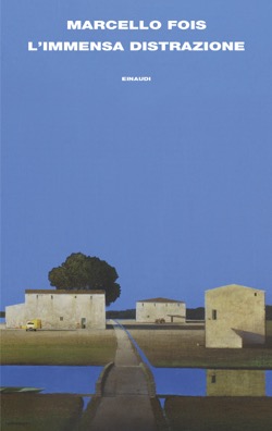 Copertina del romanzo L'immensa distrazione di Marcello Fois pubblicato da Einaudi