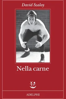 Copertina del romanzo Nella carne di David Szalay pubblicato da Adelphi