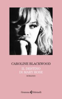 Copertina del romanzo Il destino di Mary Rose di Caroline Blackwood edito da Gramma Feltrinelli