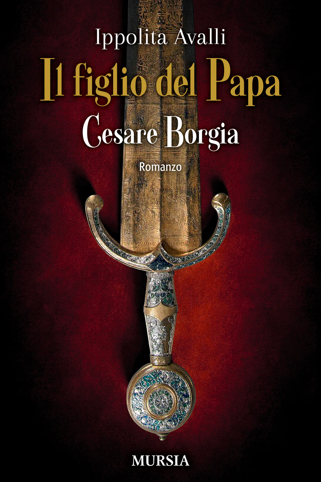 Copertina del romanzo Il figlio del papa Cesare Borgia di Ippolita Avalli edito da Mursia
