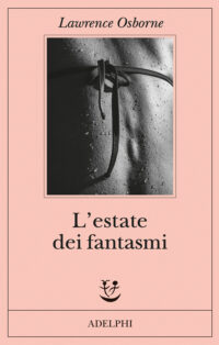 Copertina del romanzo L'estate dei fantasmi di Lawrence Osborne pubblicato da Adelphi