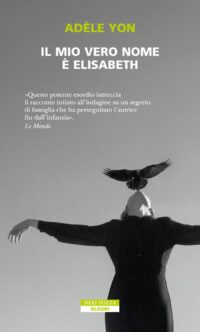 Copertina del romanzo Il mio vero nome è Elisabeth di Adèle Ton pubblicato da Neri Pozza