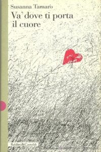 Copertina del romanzo Va dove ti porta il cuore di Susanna Tamaro pubblicato da Baldini e Castoldi